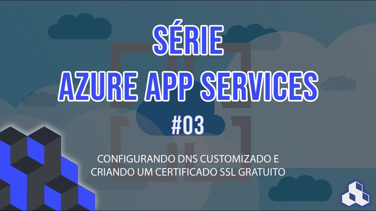 SÉRIE AZURE APP SERVICES #03 - CONFIGURANDO DNS CUSTOMIZADO E CRIANDO UM CERTIFICADO SSL GRATUITO