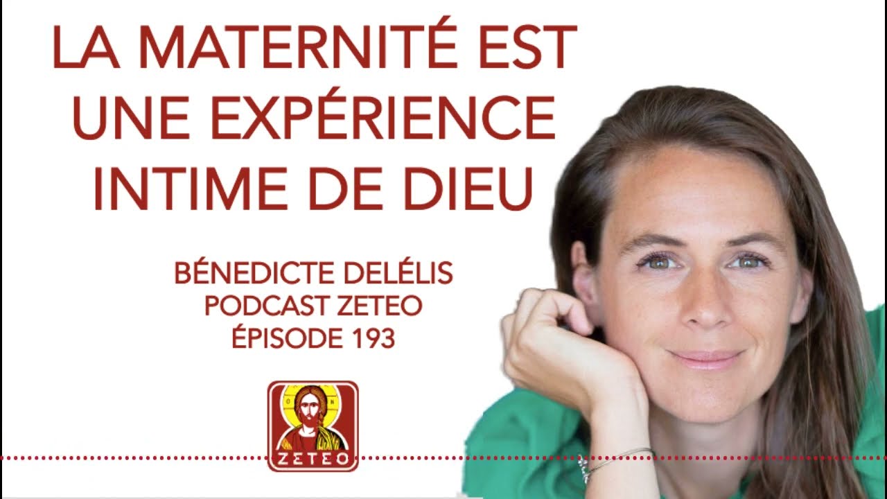 Zeteo #193 - B&eacute;n&eacute;dicte Del&eacute;lis : La maternit&eacute; est une exp&eacute;rience intime de Dieu