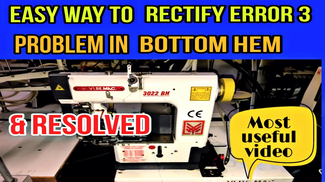 HOW TO RECTIFY ERROR 3 PROBLEM, VI BE MAC BOTTOM HEM MACHINE ? AND HOW TO RESOLVED ERROR 3 PROBLEM?