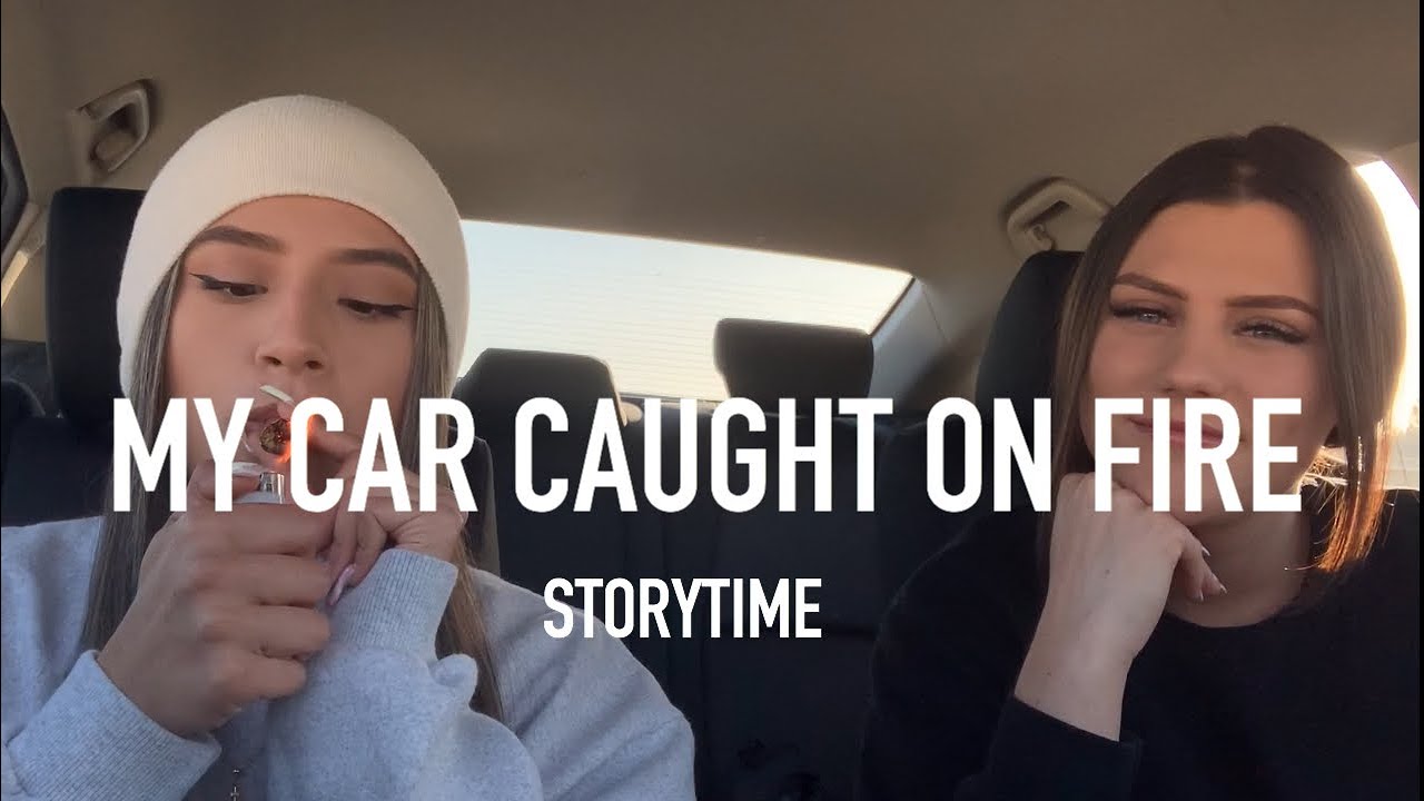 SMOKE SESH STORYTIME: MY CAR CAUGHT ON FIRE