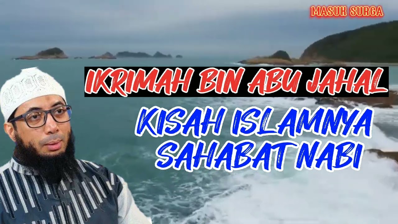 Kisah Islamnya Sahabat Nabi - IKRIMAH BIN ABU JAHAL