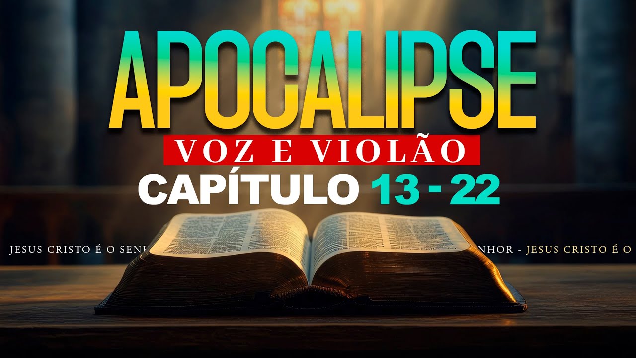 APOCALIPSE  CAPÍTULO 13 - 22  ( Voz e Violão )