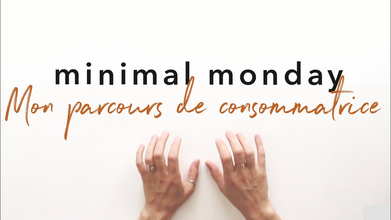 Minimal Monday | Mon parcours de consommatrice | Comment je suis devenue minimaliste?