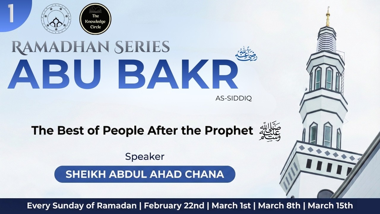 Abu Bakr As Siddiq: The Best of People After the Prophet | Sheikh Abdul Ahad Chana | Day 01