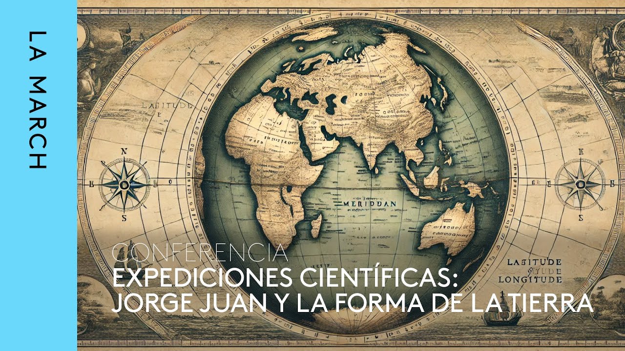 Expediciones científicas (I): Jorge Juan y la forma de la Tierra · La March