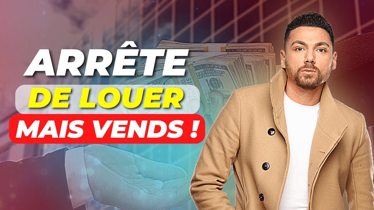 Les 3 CAS où tu devrais VENDRE et arrêter de LOUER !