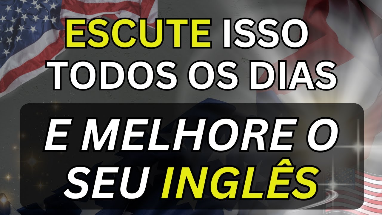 Escute Isto Todos os Dias e Seu Inglês Vai Melhorar Rápido 📚Inglês para Iniciantes