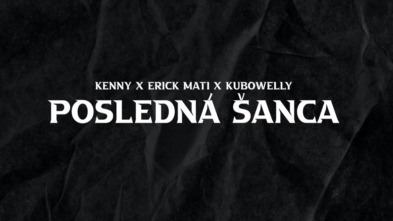 Mc Kenny X Erick Mati X Kubowelly - Posledná šanca |Official video|