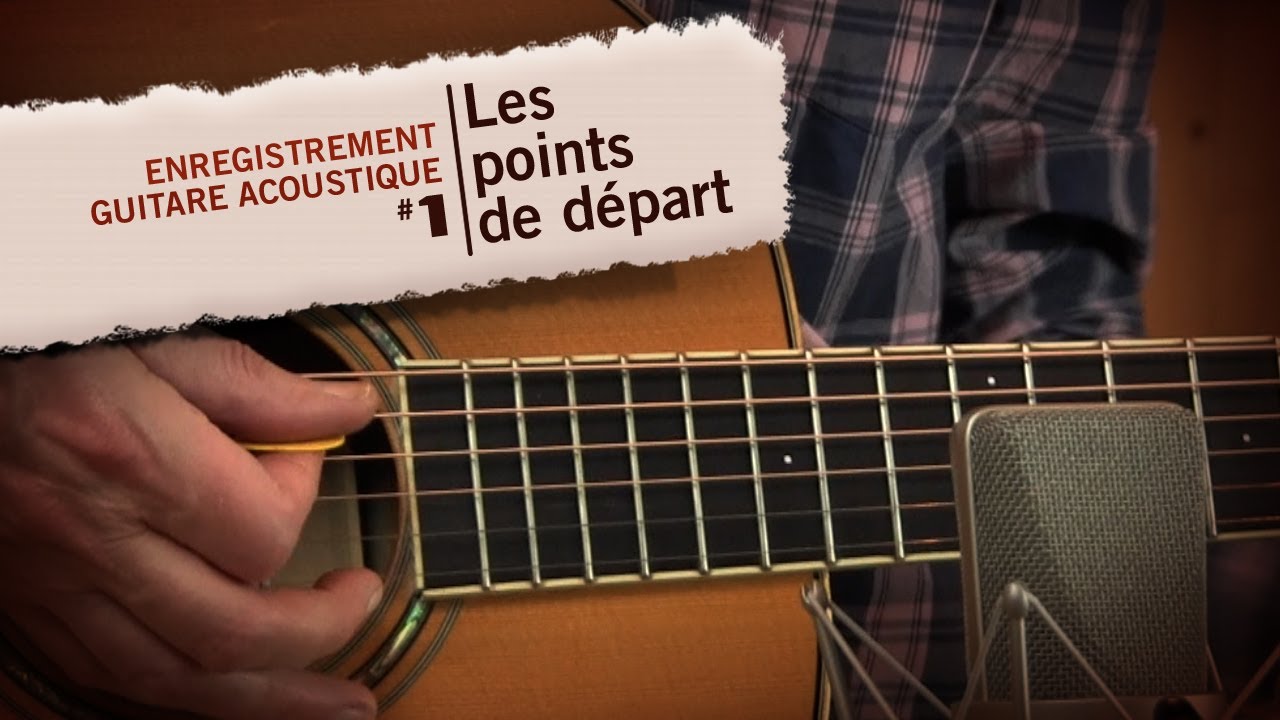 Enregistrement de la guitare acoustique 1 : les points de départ
