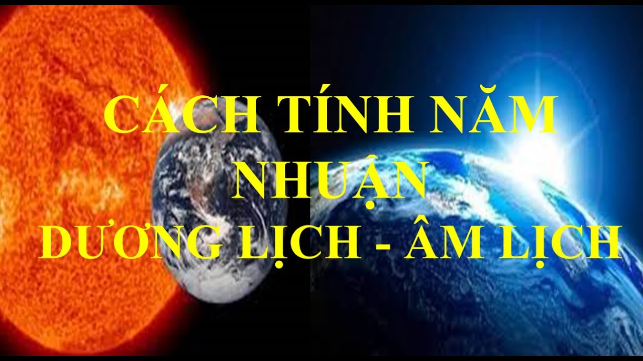 CÁCH TÍNH NĂM NHUẬN ÂM LỊCH VÀ DƯƠNG LỊCH