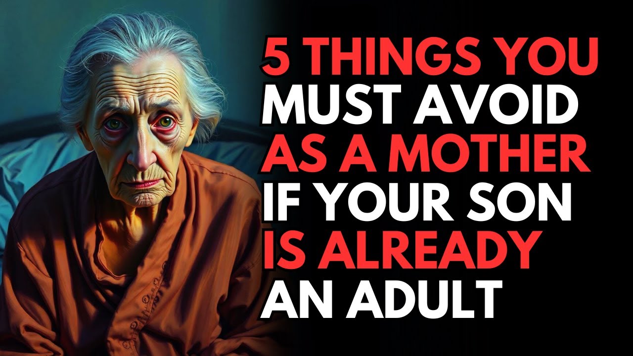 5 Things You Must Avoid as the Mother of an Adult Son | Stoic Wisdom for a Peaceful Old Age