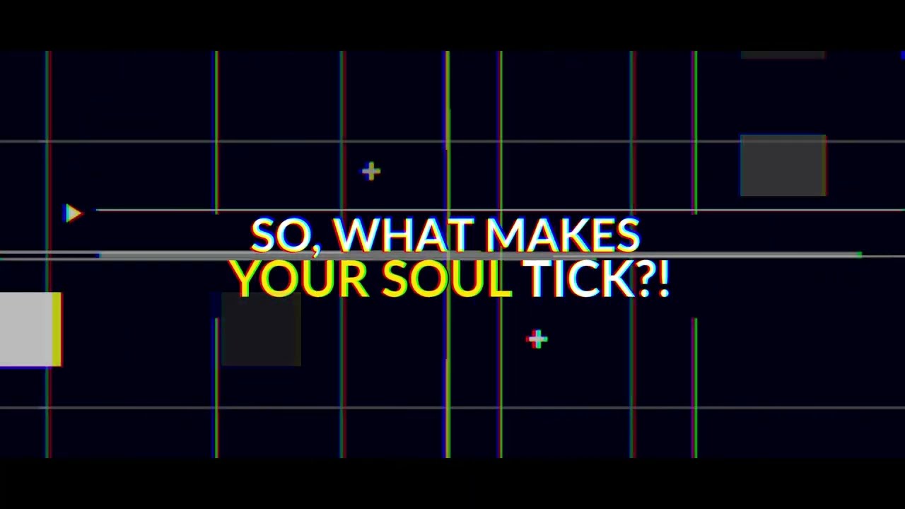 Do You Know What Makes Your Soul Tick?!