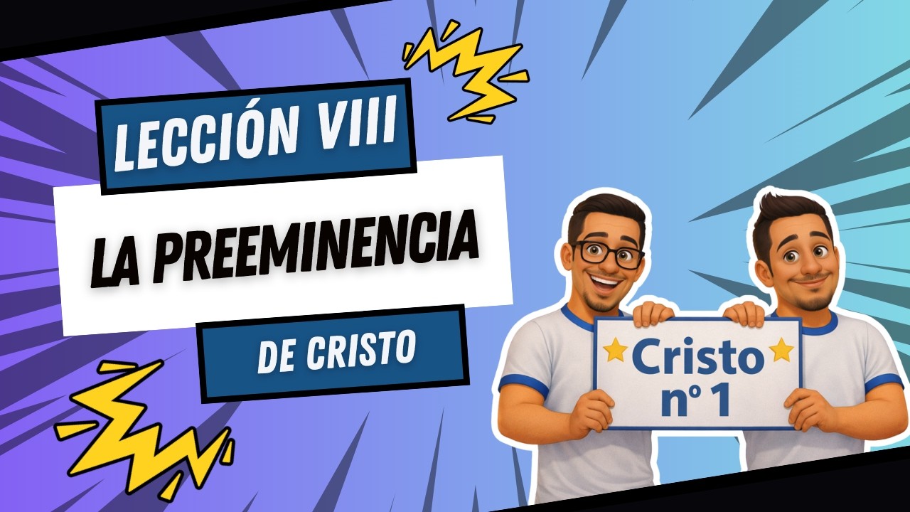 || Resumen de Escuela Sabática 1.° Trimestre || Lección N.°8  LA PREEMINENCIA DE CRISTO