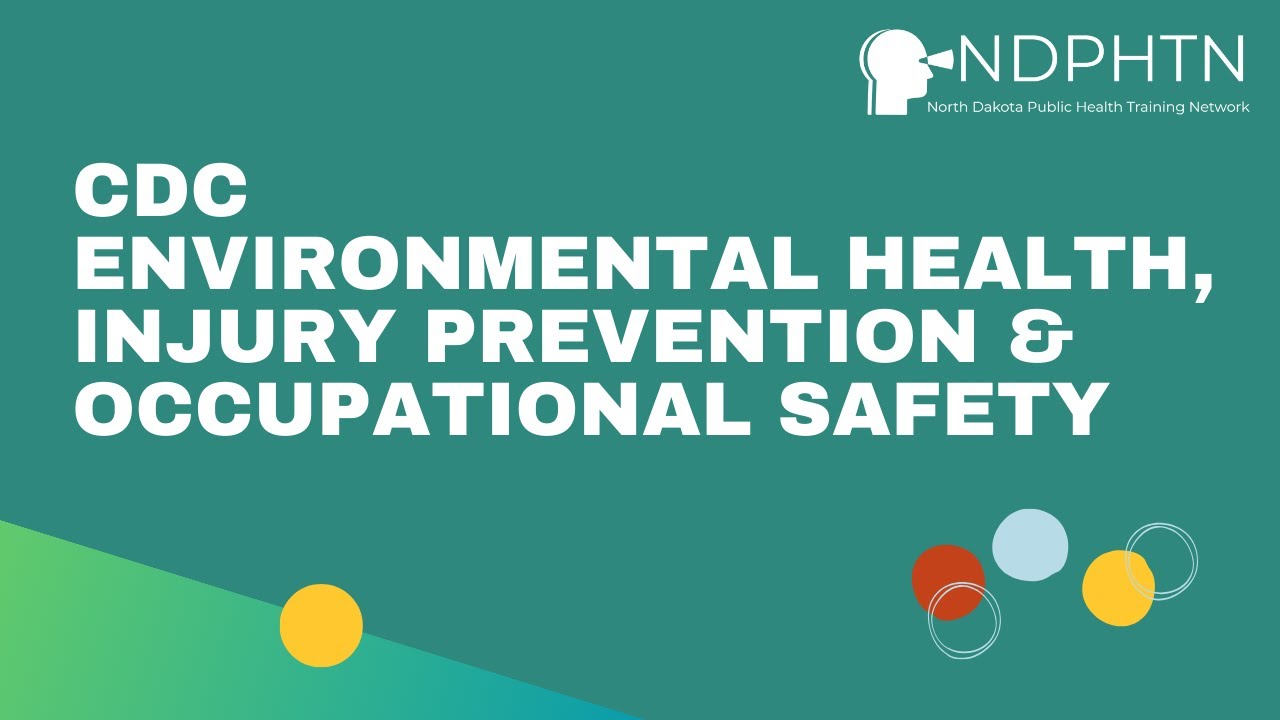 (A013) CDC Environmental Health, Injury Prevention and Occupational Safety | Part 6