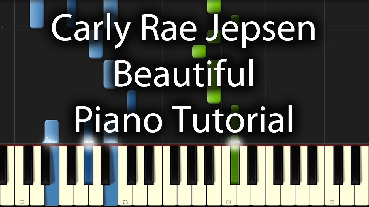Carly Rae Jepsen feat. Justin Bieber - Beautiful (Piano Tutorial) How To Play