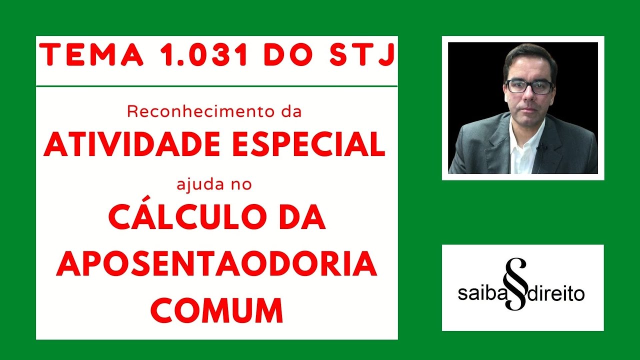 Vigilantes! Tema 1031 do STJ   Reconhecimento da Atividade Especial favorece a Aposentadoria Comum