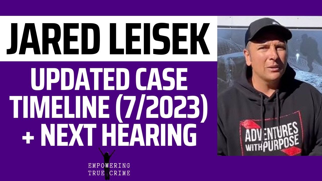 UPDATED TIMELINE: #JaredLeisek Child R Case (July 2023) + Preliminary Hearing Details 👩‍⚖️📑🧐