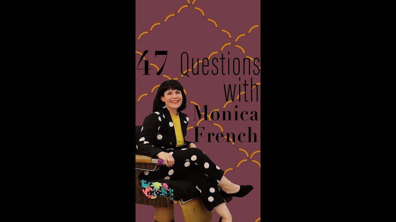 47 Questions with Monica French