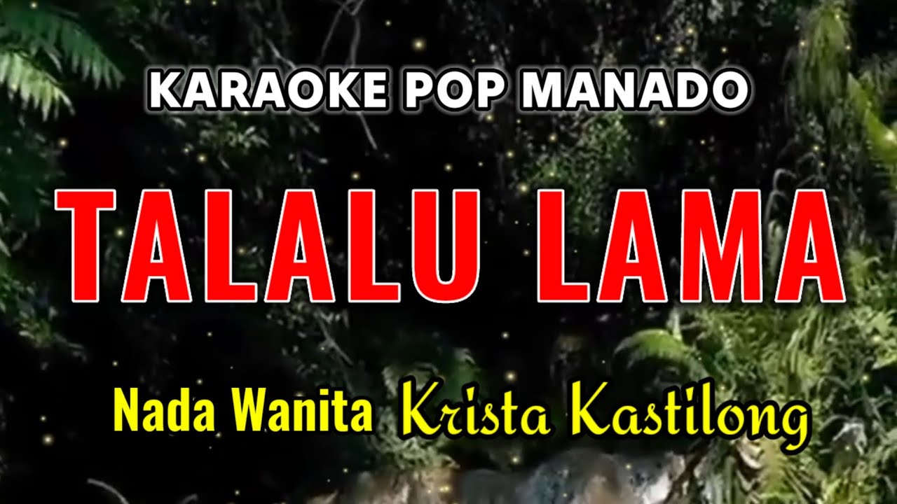 TALALU LAMA KARAOKE POP MANADO NADA WANITA | Krista Kastilong