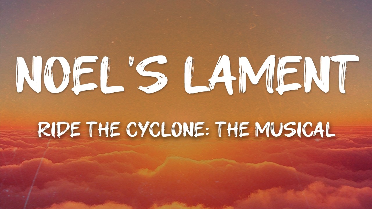 Ride the Cyclone: The Musical - Noel's Lament (Lyrics)