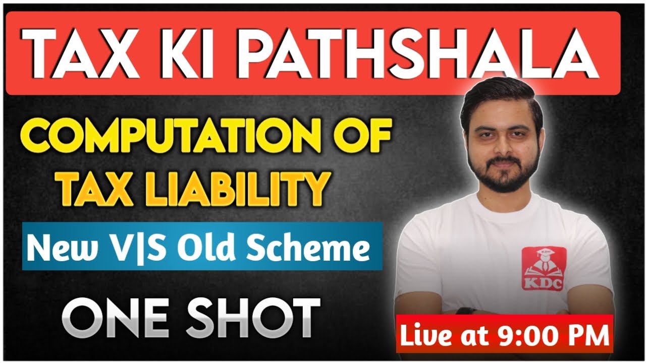 Computation of Tax Liability - One Shot Live - New V/S Old Tax Regime
