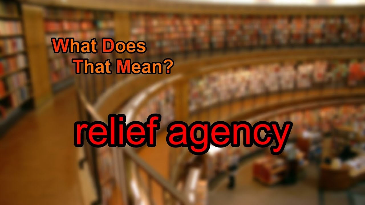 What does relief agency mean?