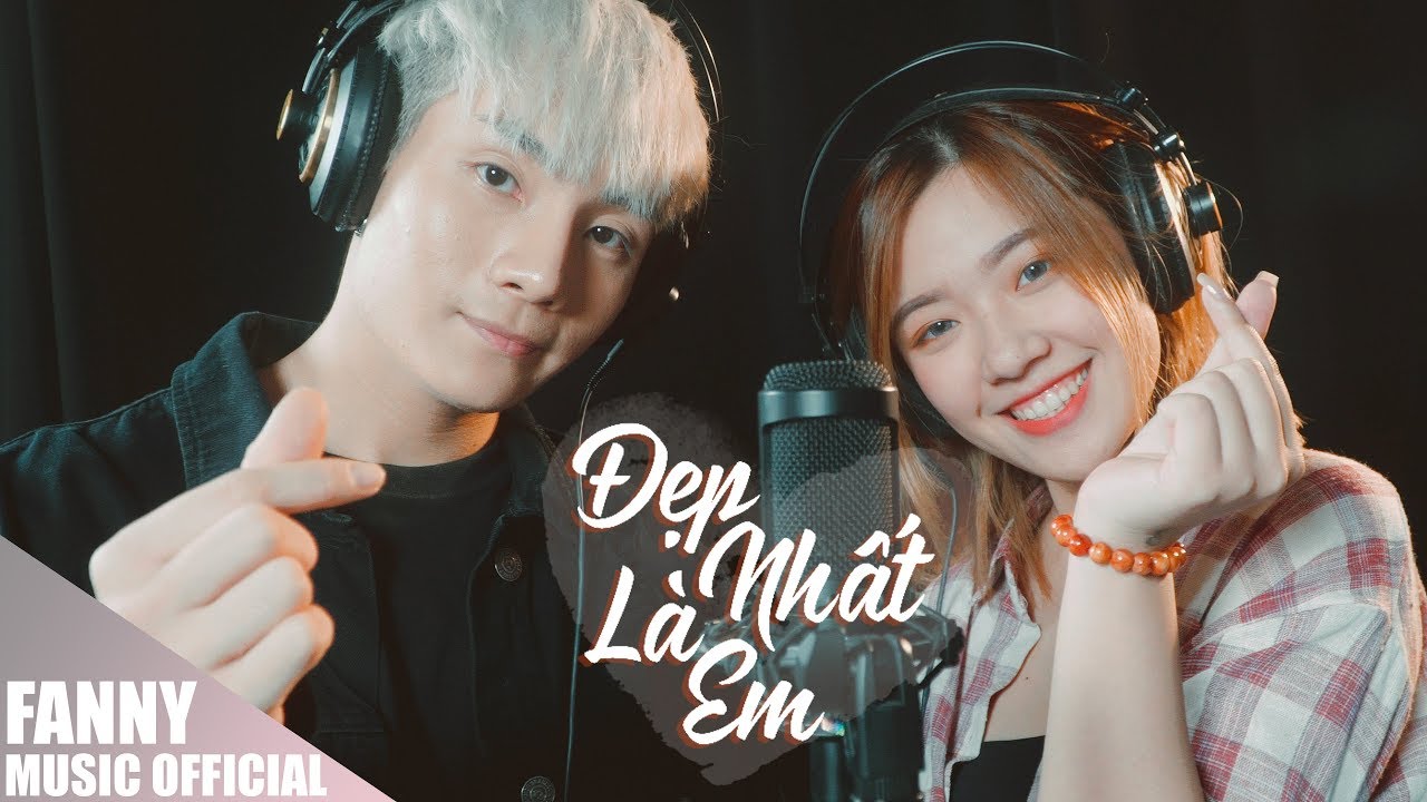ĐẸP NHẤT LÀ EM - FANNY x J (MONSTAR) | FEEL MY VOICE