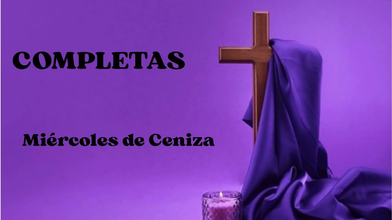 COMPLETAS. Miércoles de Ceniza. 18 de febrero 2026.