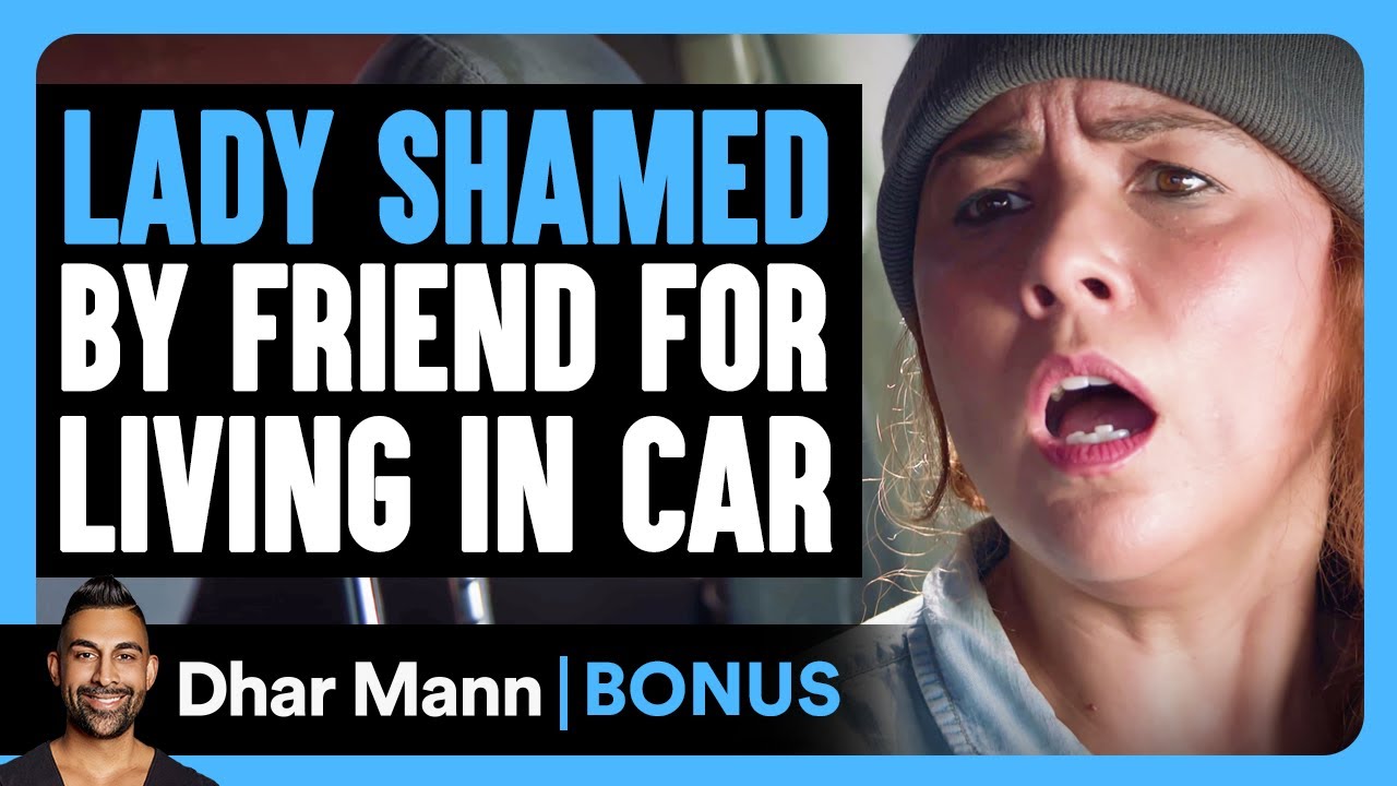 LADY SHAMED By FRIEND FOR LIVING in CAR | Dhar Mann Bonus!