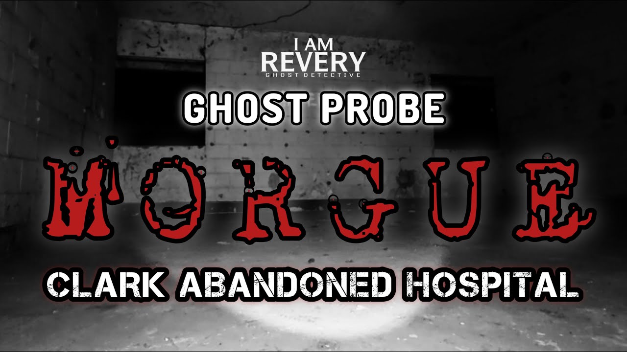 CLARK ABANDONED HOSPITAL MORGUE: GHOST PROBE