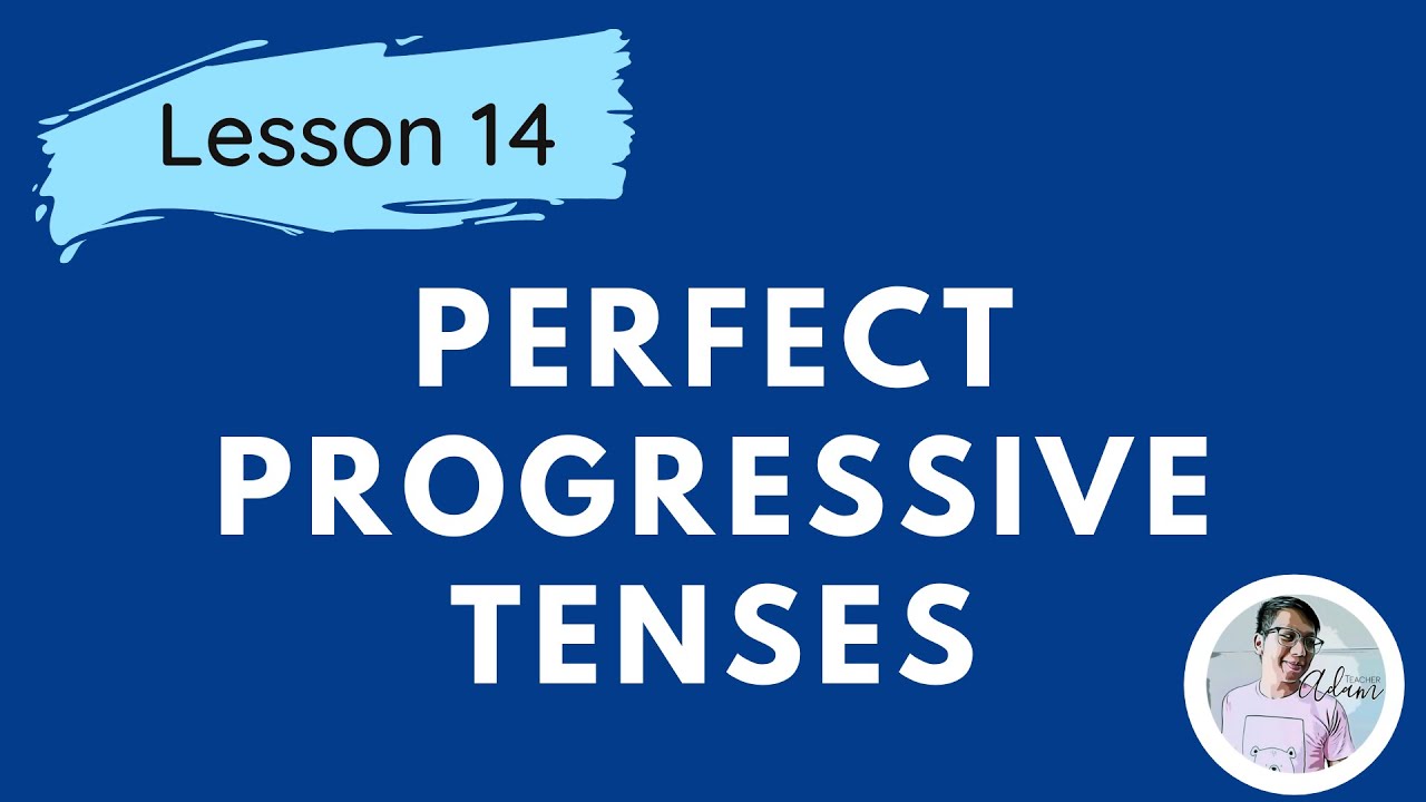 Grade 9 | Lesson 14 - Perfect Progressive Tenses | Teacher Adam Concepcion