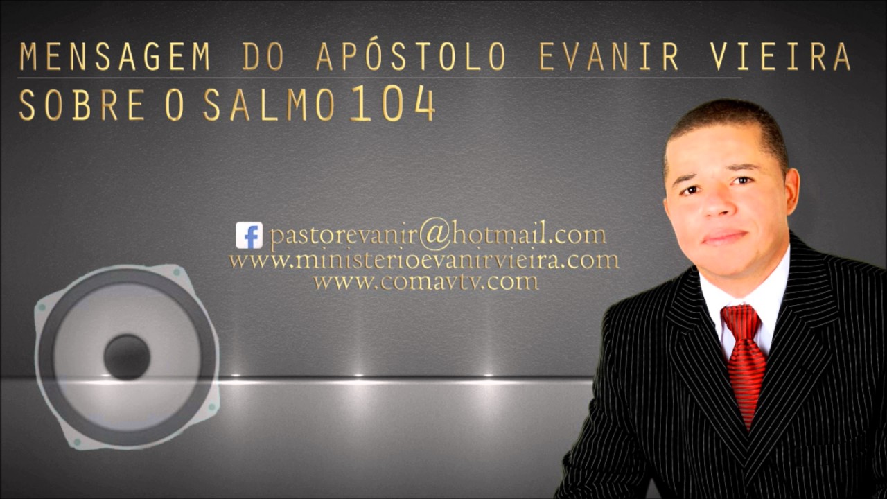 APÓSTOLO EVANIR VIEIRA ENSINANDO O SALMO 104.