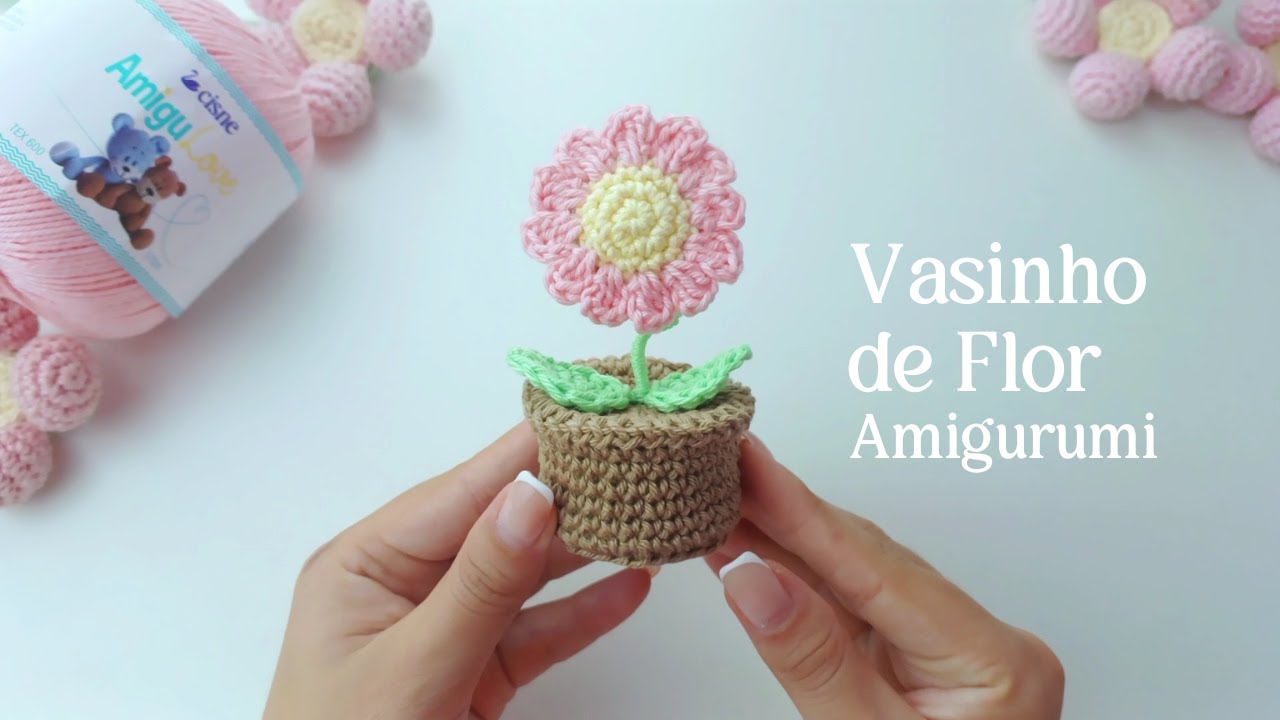 APRENDA A FAZER UM VASINHO DE FLOR EM AMIGURUMI