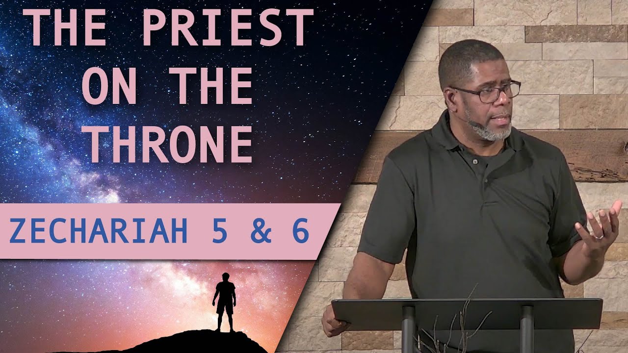 The Priest On The Throne // Zechariah 5 & 6 // Wednesday Service