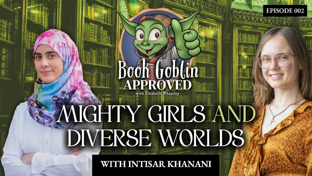 Mighty Girls and Diverse Worlds with Intisar Khanani