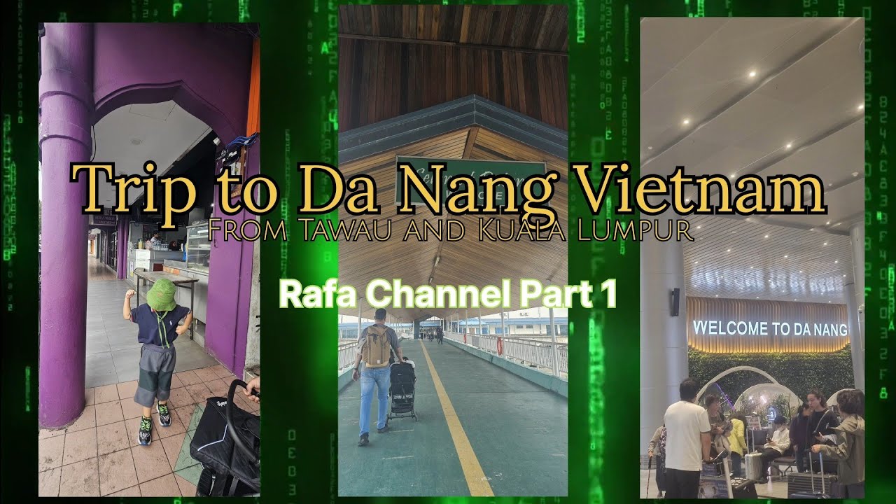 Family Vacation Trip to Da Nang Part 1 🇻🇳 | Via Tawau & Kuala Lumpur 🇲🇾