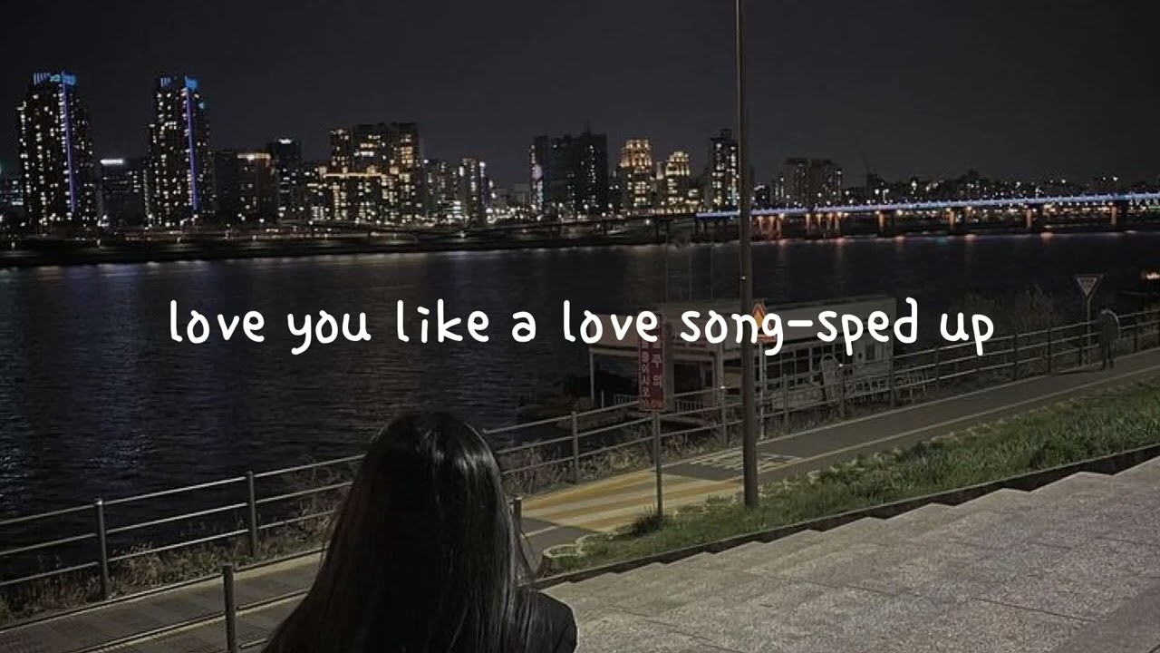 love you like a love song-sped up(Selena Gomez)