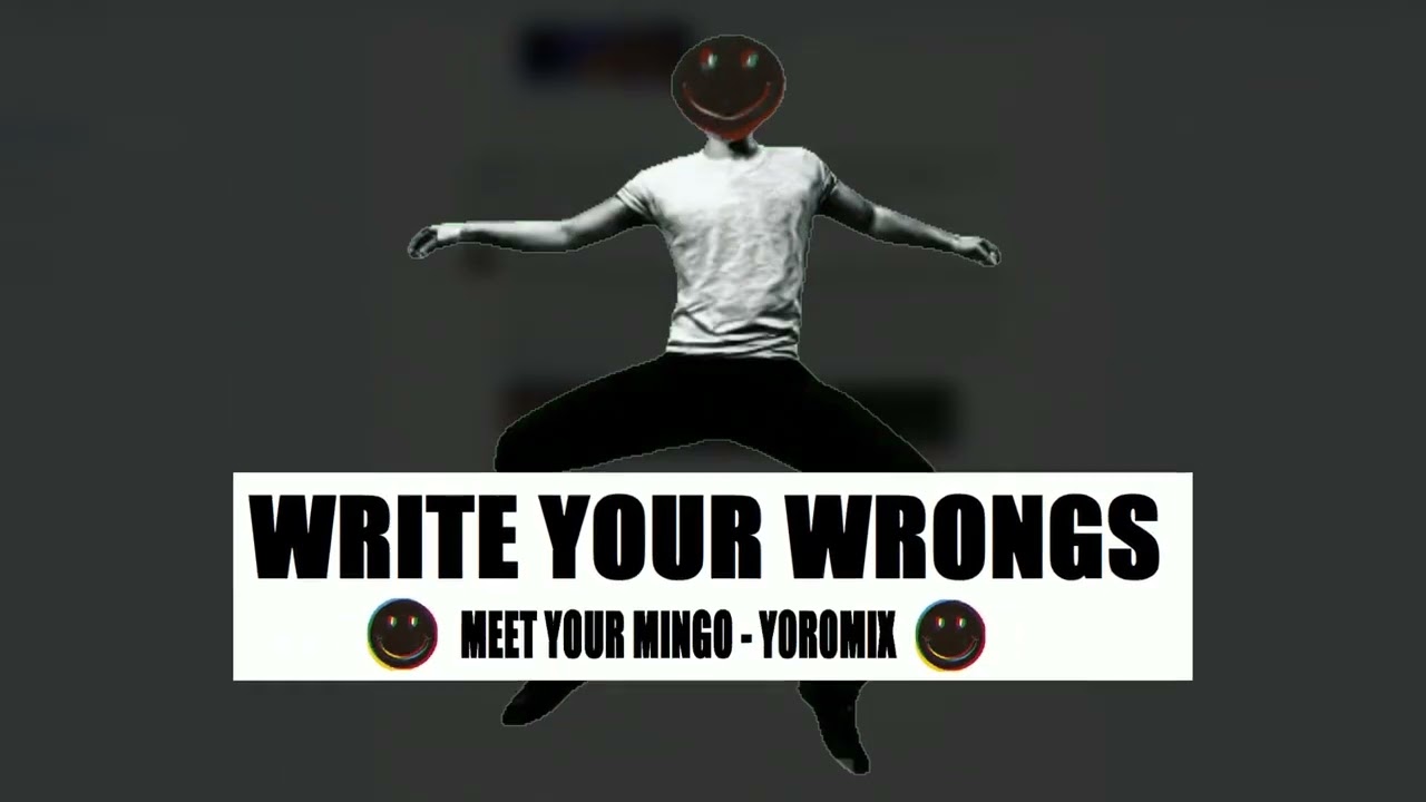 WRITE YOUR WRONGS - MEET YOUR MINGO Y0R0MIX