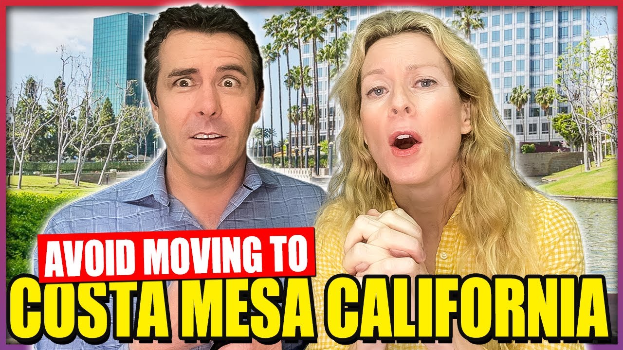 AVOID Moving to Costa Mesa California - UNLESS You Can Handle These Five Facts