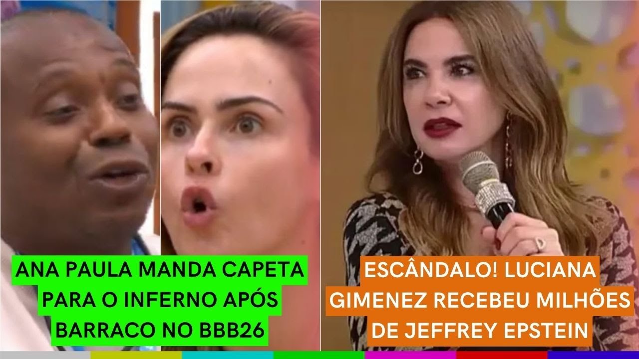 Ana Paula MANDA Capeta PARA O INFERNO no BBB 26 | ESCÂNDALO! Lu Gimenez ganhou MILHÕES de Epstein