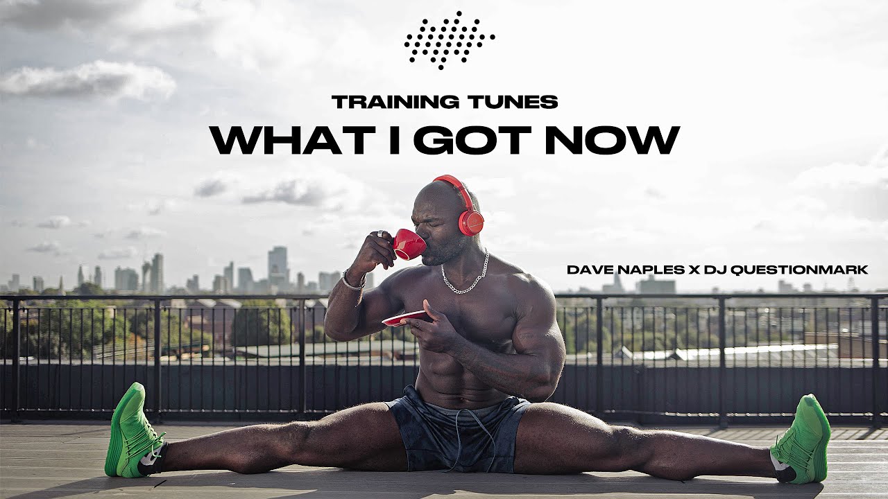 TRAINING TUNES - What I Got Now - Dave Naples x JD Question Mark ft Alain Ngalani