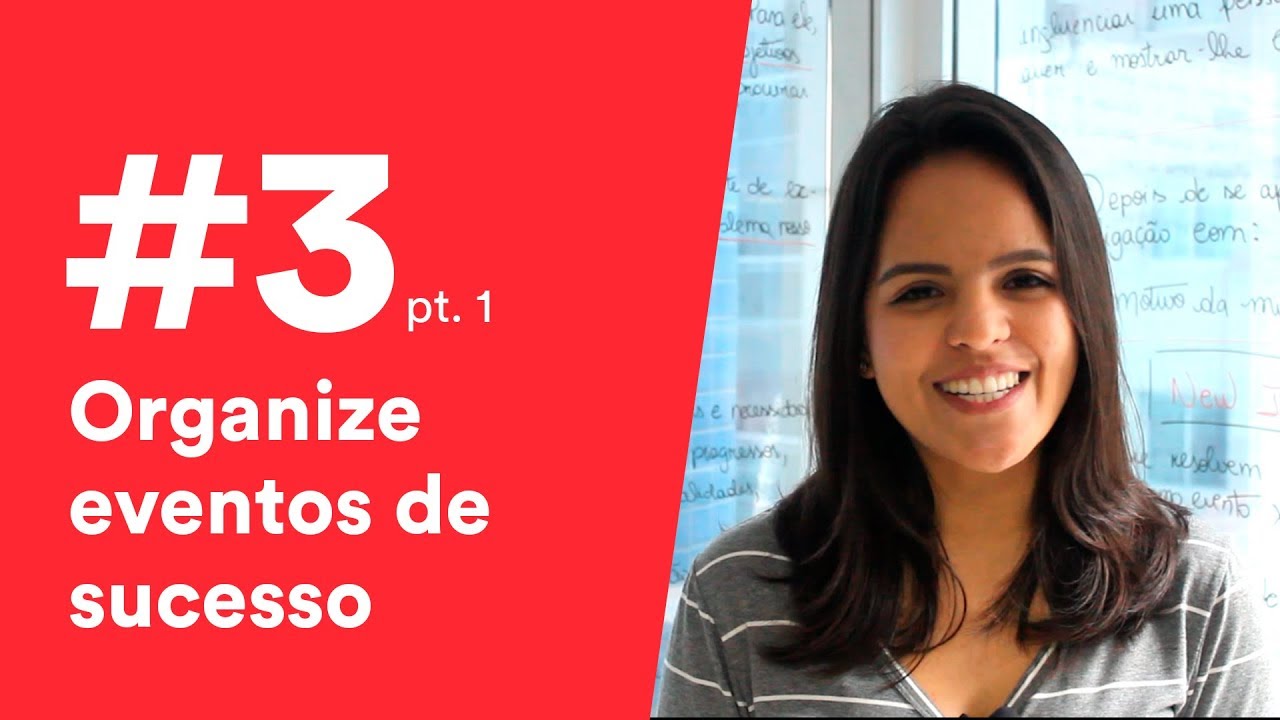 #03 - (Parte 1) Quer saber como organizar um evento de sucesso?