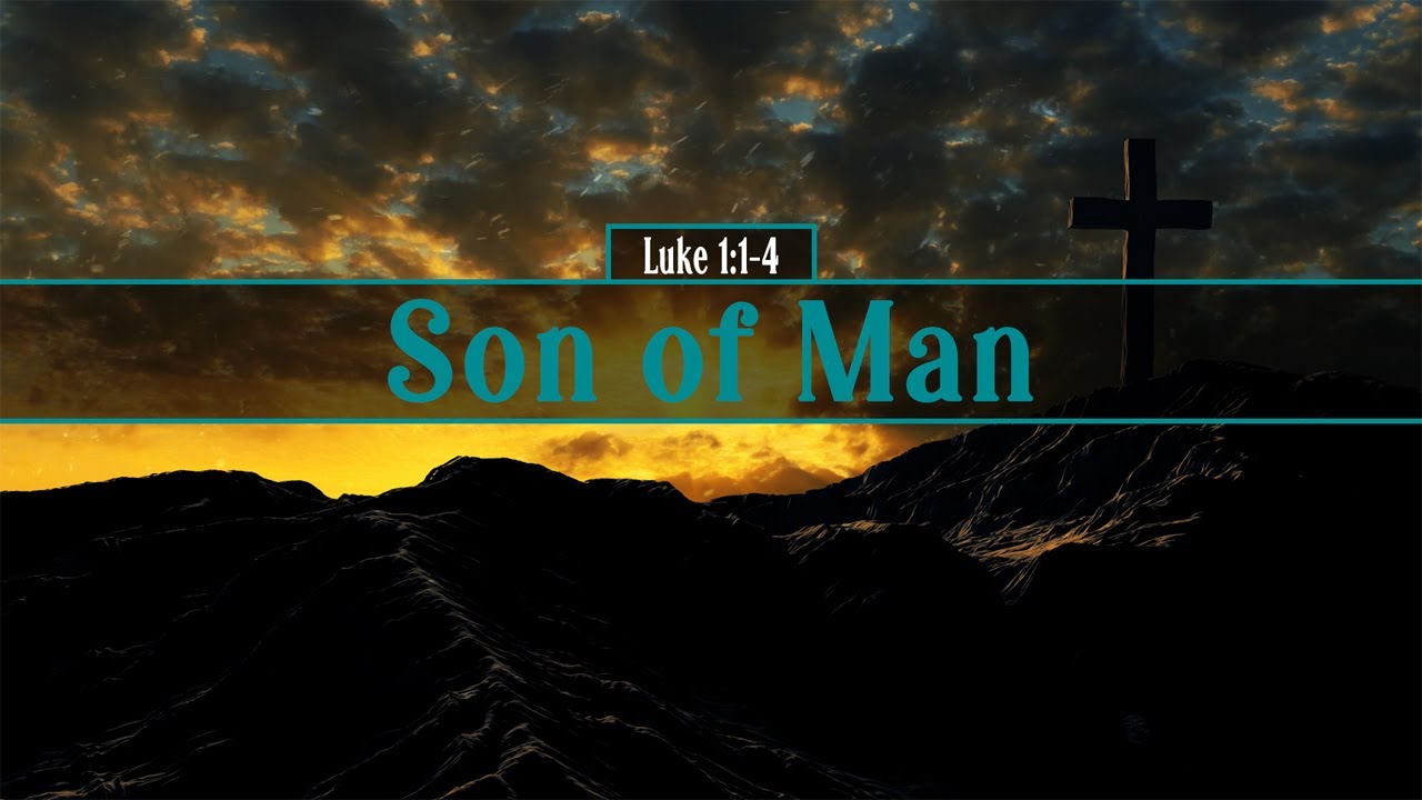 Luke 1:1-4, Son of Man