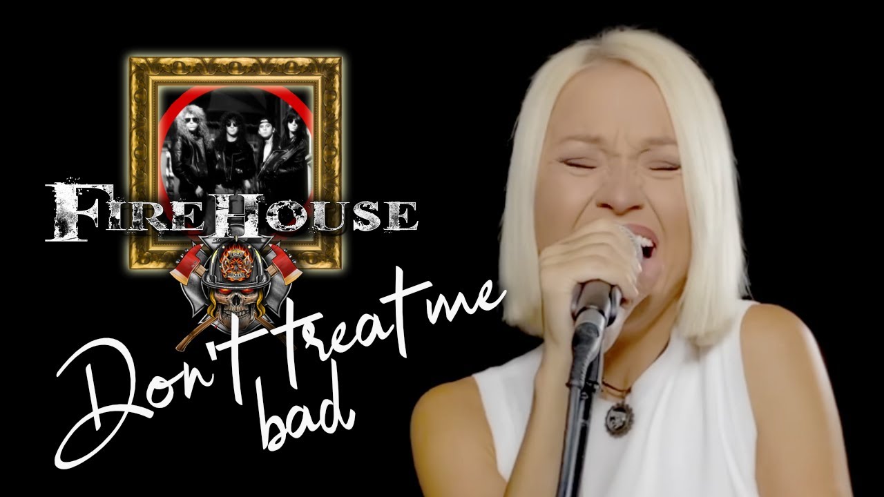 Don't Treat Me Bad - Firehouse (Alyona)