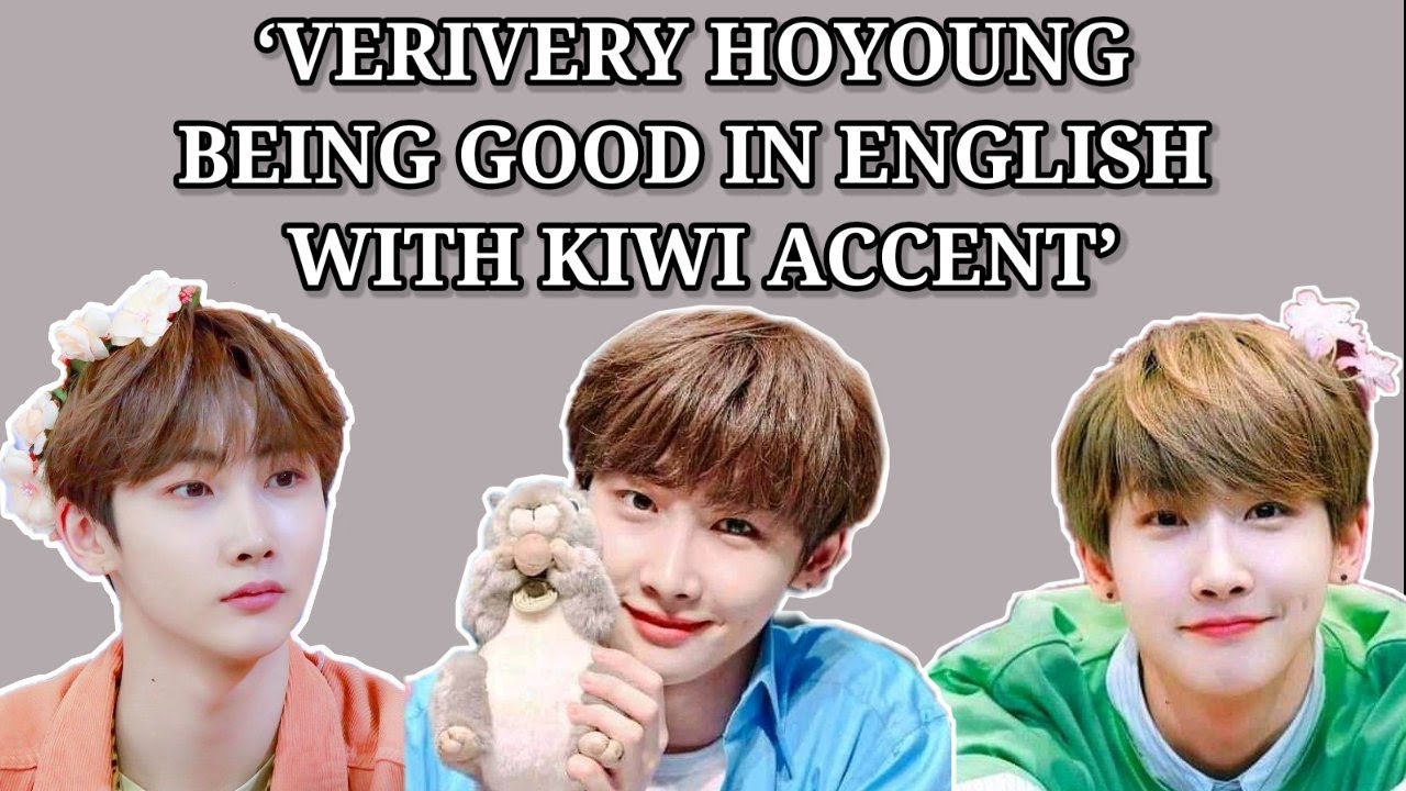 VERIVERY HOYOUNG BEING GOOD IN ENGLISH WITH KIWI ACCENT
