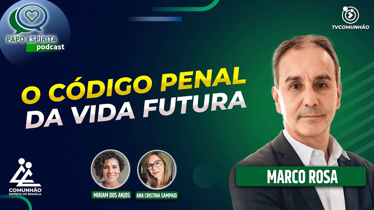 O CÓDIGO PENAL DA VIDA FUTURA - Marco Rosa [Papo Espírita #412]