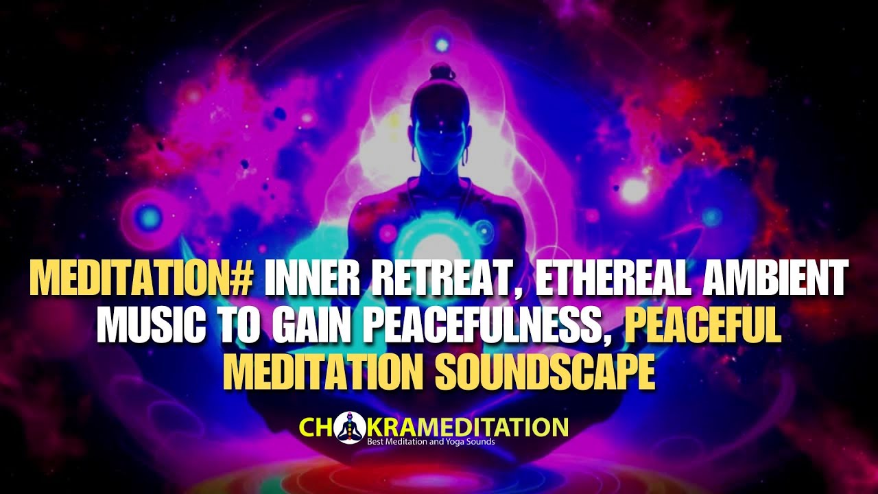 Meditation# Inner Retreat, Ethereal Ambient Music to Gain Peace, Peaceful Meditation Soundscape
