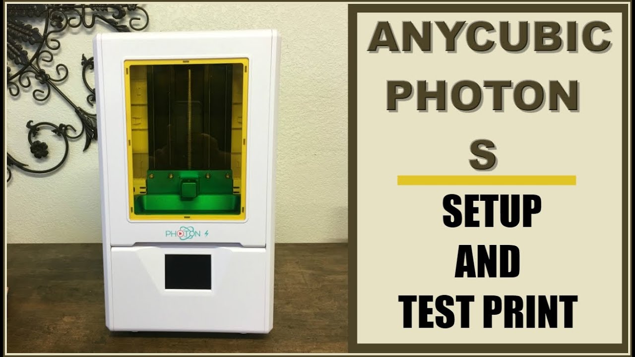 Anycubic Photon S - Setup and Test Print - April 4th 2019
