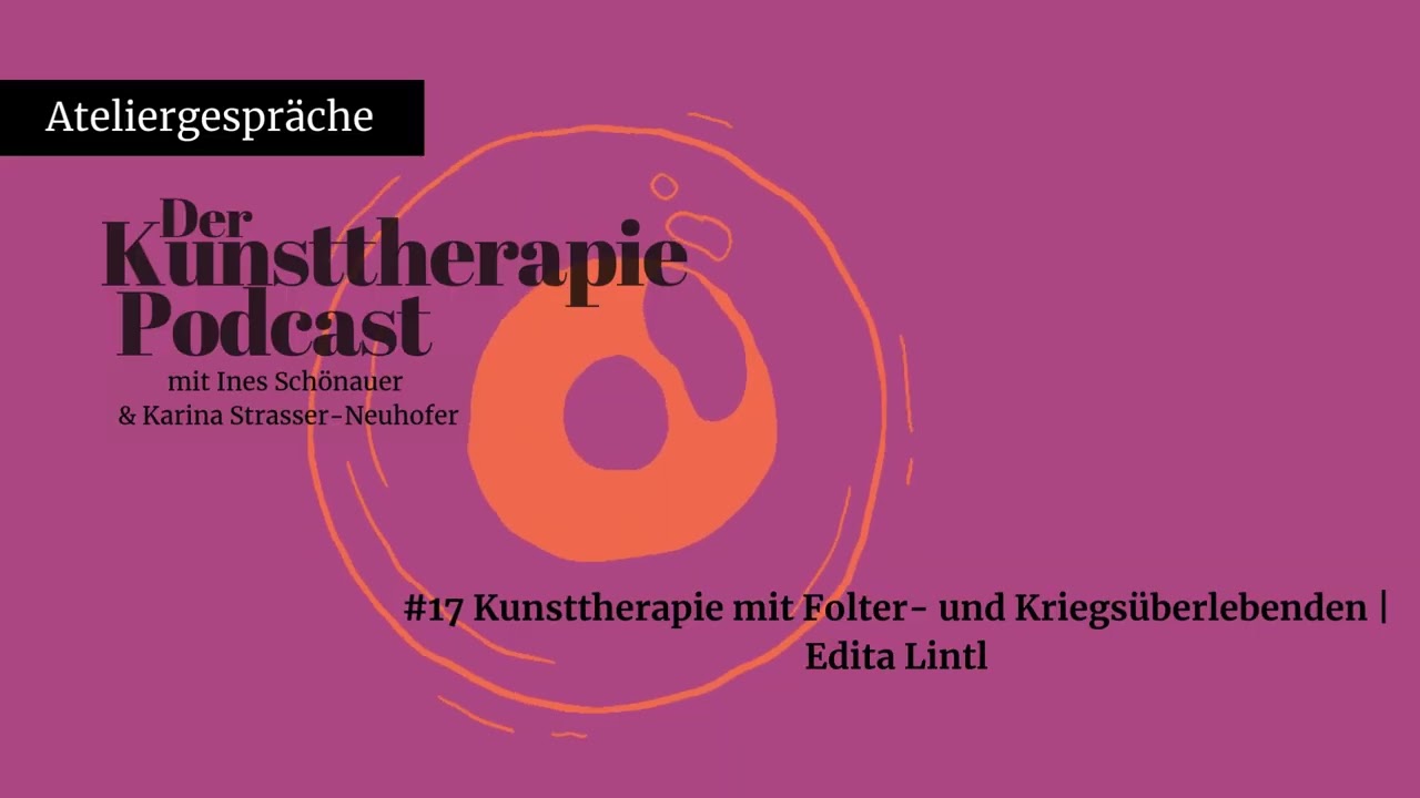 #17 Kunsttherapie mit Folter- und Kriegsüberlebenden | Edita Lintl