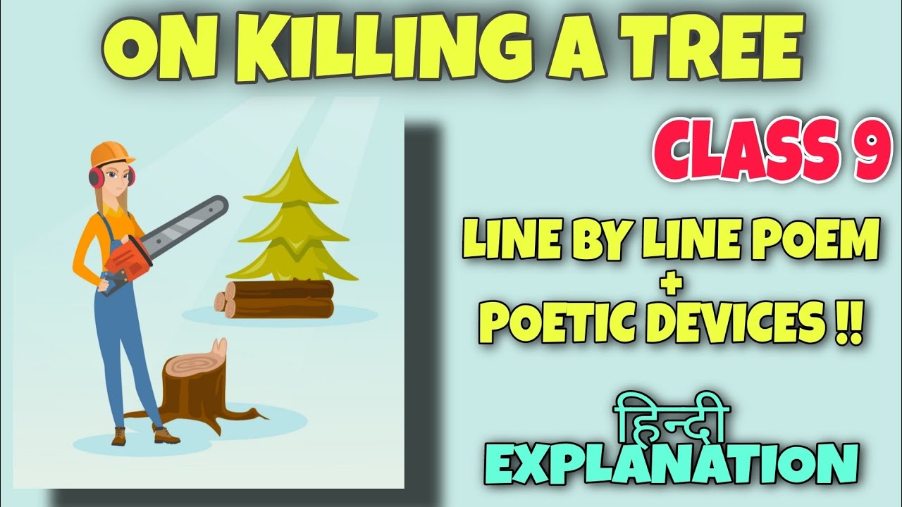 On killing a tree | Class 9 English | Poem | Literary Devices | Full Explanation